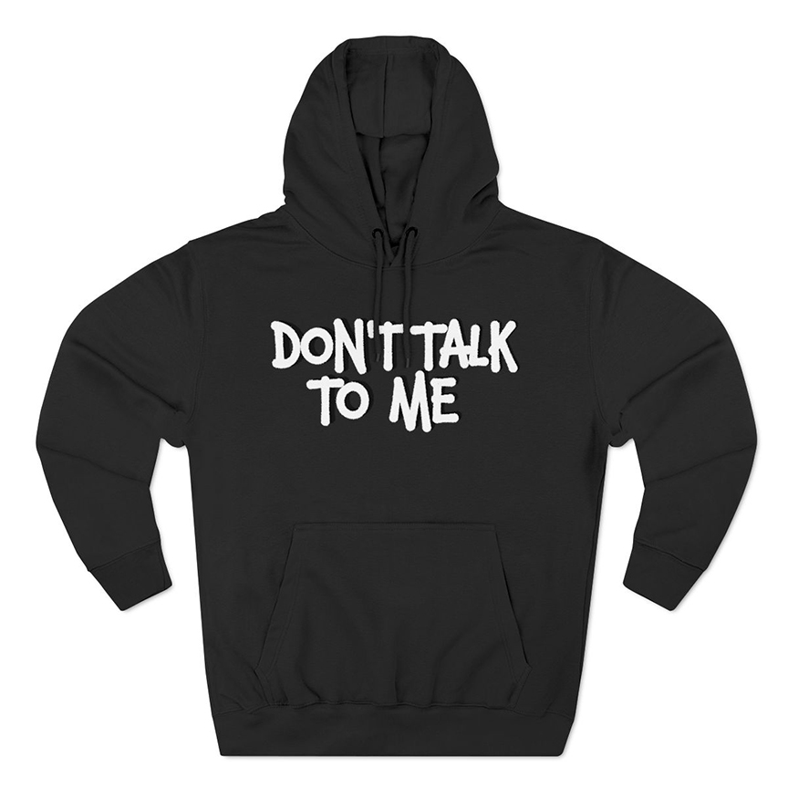 Don’t Talk To Me Hoodie