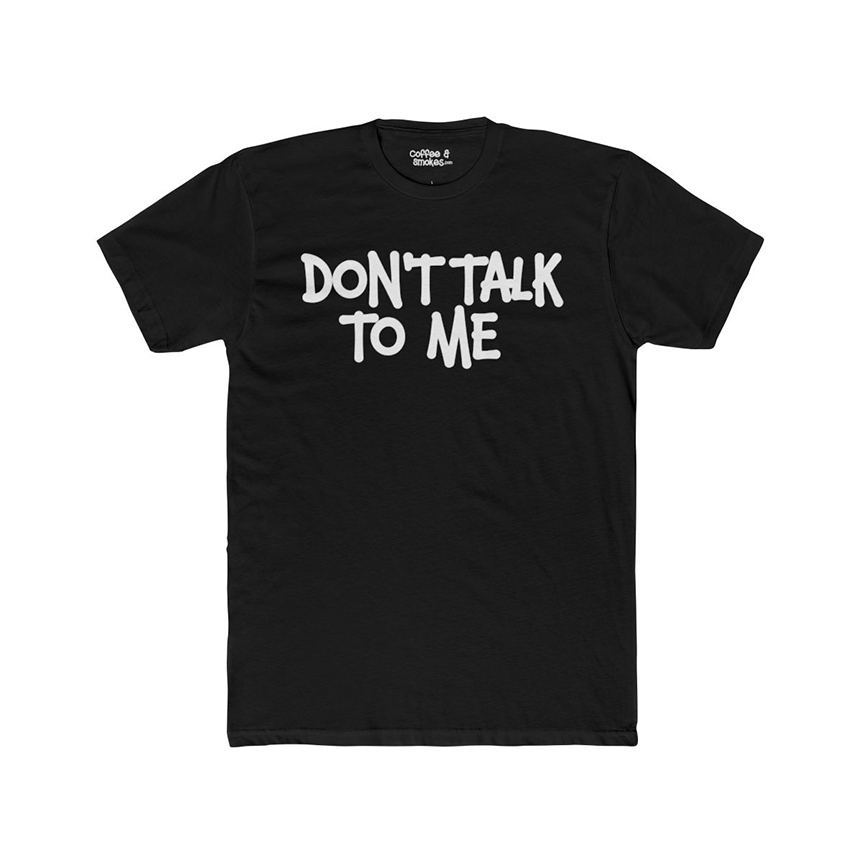 Don’t Talk To Me T-Shirt