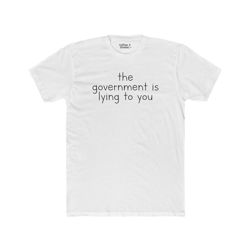 The Government Is Lying to You T-Shirt