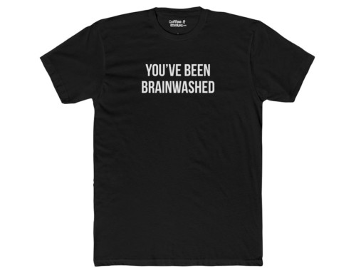 You’ve Been Brainwashed T-Shirt